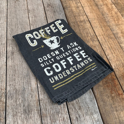 Coffee Doesn't Ask Silly Questions, Coffee Understands Dish Towel |