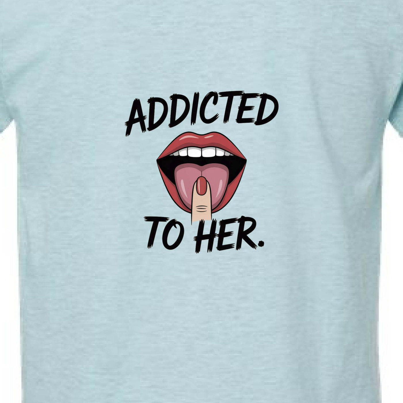 Addicted Tees Light graphic t-shirt design featuring a mouth and the text 'ADDICTED TO HER.'